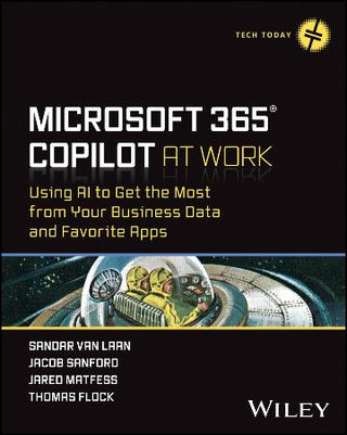 Microsoft 365 Copilot at Work : Using AI to Get the Most from Your Business Data and Favorite Apps