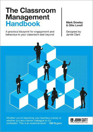 The Classroom Management Handbook : A practical blueprint for engagement and behaviour in your classroom and beyond