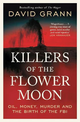 Killers of the Flower Moon: Oil, Money, Murder and the Birth of the FBI