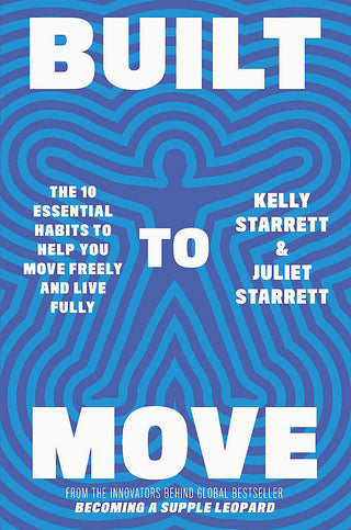 Built to Move : The 10 Essential Habits That Will Help You Live a Longer Healthier Life