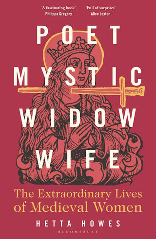 Poet, Mystic, Widow, Wife: The Extraordinary Lives of Medival Women