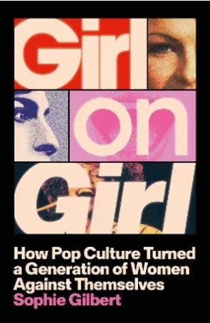 Girl on Girl: How Pop Culture Turned Women Against Themselves