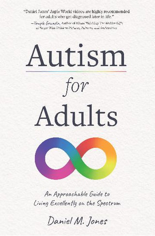 Autism for Adults : An Approachable Guide to Living Excellently on the Spectrum