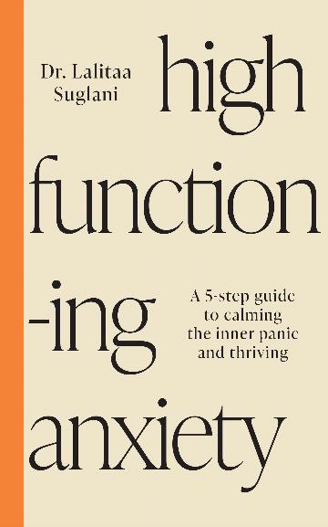 High-Functioning Anxiety : A 5-Step Guide to Calming the Inner Panic and Thriving