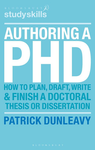 Authoring a Phd : How to Plan Draft Write and Finish a Doctoral Thesis or Dissertation