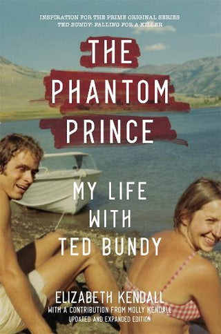 The Phantom Prince : My Life with Ted Bundy : Updated and Expanded Edition