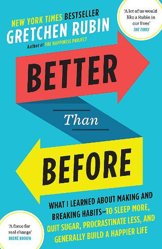 Better Than Before : Mastering the Habits of Our Everyday Lives