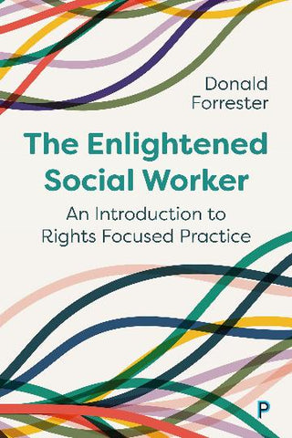 The Enlightened Social Worker : An Introduction to Rights Focused Practice