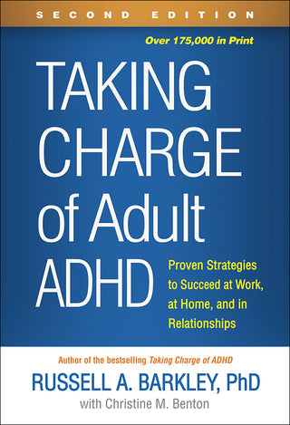 Taking Charge of Adult ADHD : Proven Strategies to Succeed at Work, at Home, and in Relationships