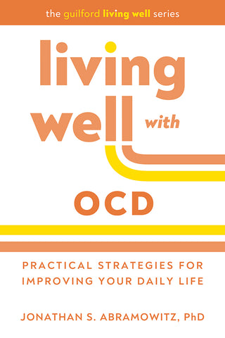 Living Well with OCD : Practical Strategies for Improving Your Daily Life