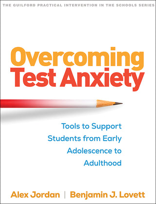 Overcoming Test Anxiety : Tools to Support Students from Early Adolescence to Adulthood