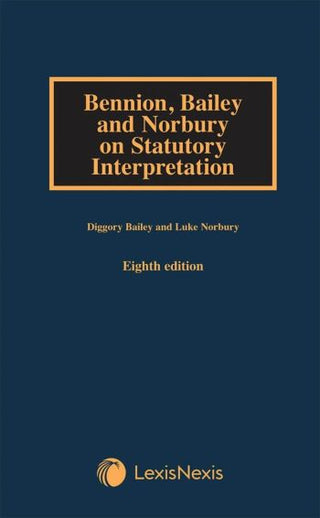 Bennion Bailey and Norbury on Statutory Interpretation