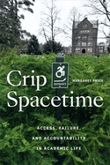 Crip Spacetime : Access Failure and Accountability in Academic Life