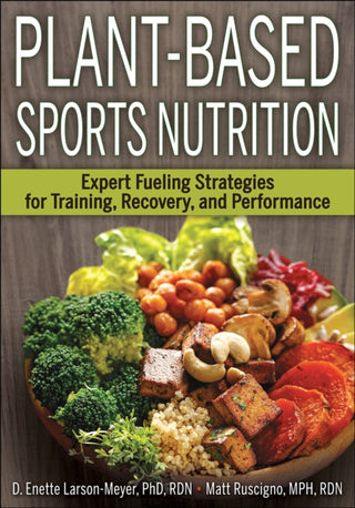 Plant-Based Sports Nutrition : Expert Fueling Strategies for Training Recovery and Performance