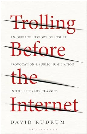 Trolling Before the Internet: An Offline History of Insult, Provocation, and Public Humiliation in the Literary Classics