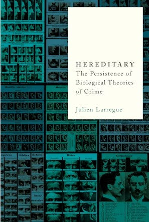 Hereditary : The Persistence of Biological Theories of Crime