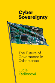 Cyber Sovereignty : The Future of Governance in Cyberspace