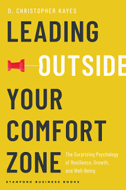 Leading Outside Your Comfort Zone : The Surprising Psychology of Resilience, Growth, and Well-Being