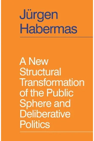 A New Structural Transformation of the Public Sphere and Deliberative Politics