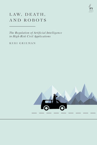 Share          Law, Death, and Robots : The Regulation of Artificial Intelligence in High-Risk Civil Applications