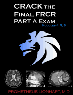 CRACK the Final FRCR PART A Exam - Modules 4, 5, 6 ( Crack the Final Frcr Part a Exam #2 )