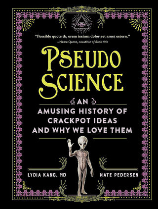 Pseudoscience: An Amusing History of Crackpot Ideas and Why We Love Them