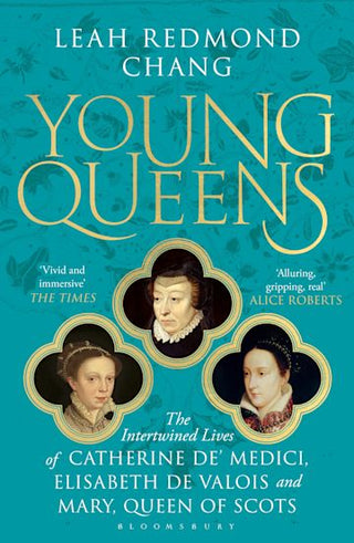 Young Queens : The Gripping Intertwined Story of Three Queens