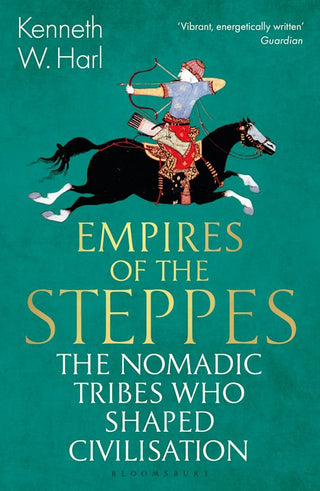 Empires of the Steppes: The Nomadic Tribes Who Shaped Civilisation