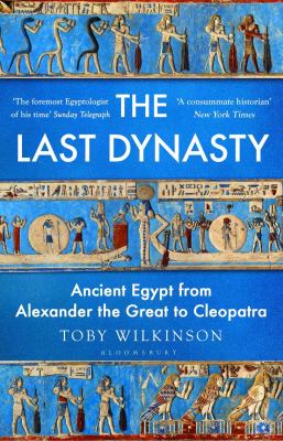 The Last Dynasty: Ancient Egypt from Alexander the Great to Cleopatra