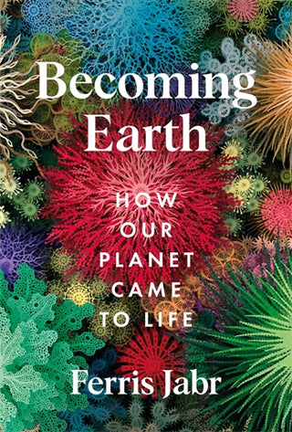 Becoming Earth : How Our Planet Came to Life