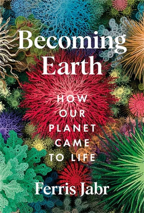 Becoming Earth : How Our Planet Came to Life