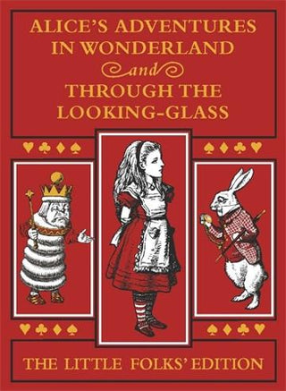 Alice's Adventures in Wonderland and Through the Looking-Glass : The Little Folks Edition