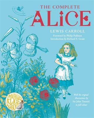 The Complete Alice: Alice's Adventures in Wonderland and Through the Looking-Glass and What Alice Found There