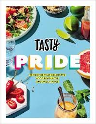 Tasty Pride : 75 Recipes That Celebrate Good Food Love and Acceptance