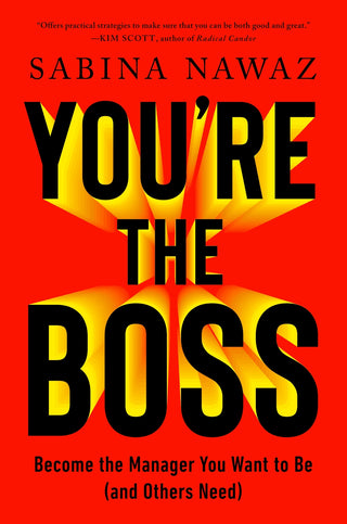 You-re the Boss: Become the Manager You Want to Be (And Others Need)