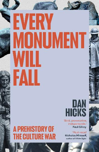 Every Monument Will Fall A Story of Remembering and Forgetting