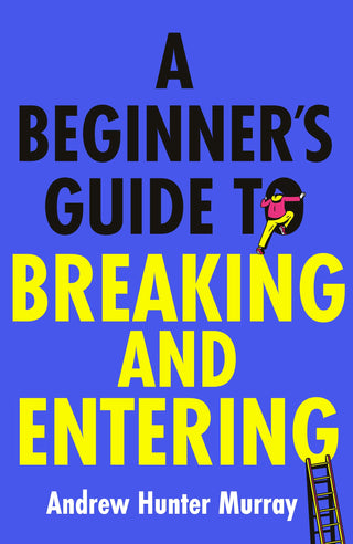 A Beginner's Guide to Breaking and Entering