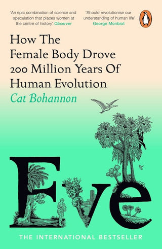 Eve: How The Female Body Drove 200 Million Years of Human Evolution