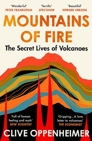 Mountains of Fire : The Secret Lives of Volcanoes