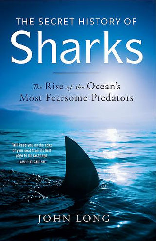 The Secret History of Sharks: The Rise of the Ocean's Most Fearsome Predators