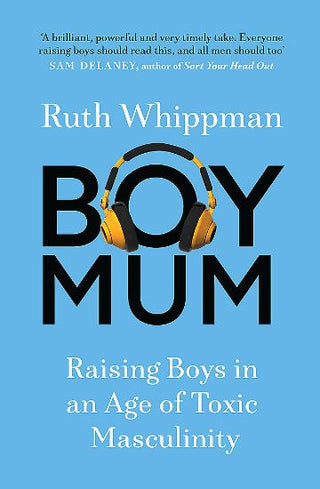 BoyMum : Raising Boys in an Age of Toxic Masculinity