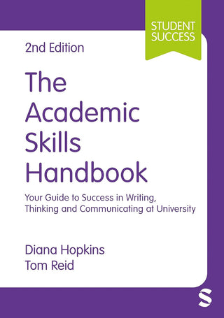 The Academic Skills Handbook : Your Guide to Success in Writing Thinking and Communicating at University