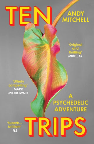 Ten Trips: The New Reality of Psychedelics