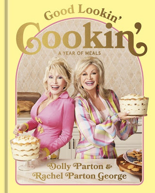 Good Lookin' Cookin': A Year of Meals - A Lifetime of Family, Friends, and Food