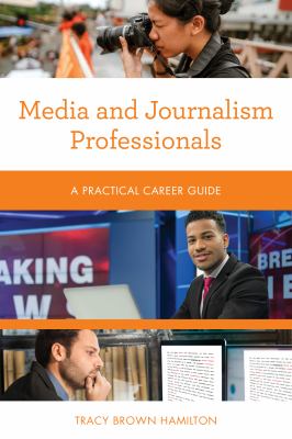 Media and Journalism Professionals : A Practical Career Guide