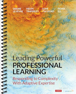 Leading Powerful Professional Learning : Responding to Complexity with Adaptive Expertise