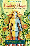 Healing Magic: A Green Witch Guidebook to Conscious Living 10th Anniversary Ed