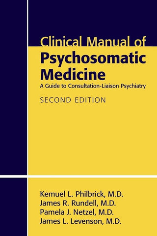 Clinical Manual of Psychosomatic Medicine : A Guide to Consultation Liaison Psychiatry