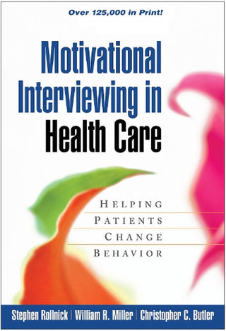 Motivational Interviewing in Health Care : Helping Patients Change Behavior