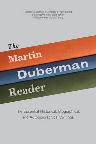 The Martin Duberman Reader : The Essential Historical, Biographical, and Autobiographical Writings